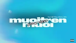 MUOITRENMUOI (10 Trên 10) - PHẠM VIỆT THẮNG x KHOI VU x NVM | OFFICIAL LYRICS