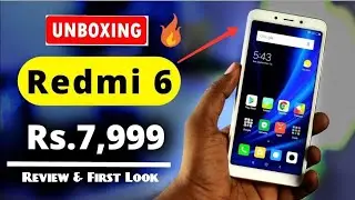 Xiaomi Redmi 6 Unboxing & First Look 🔥