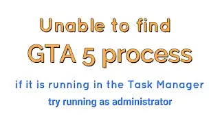 Fix Unable to find gta5 process if it is running in the Task Manager try running as administrator