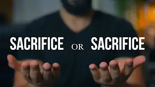 Why Making Sacrifices In Life Is Never Optional