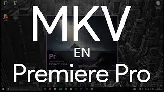 Premiere Pro - Cómo utilizar un archivo MKV