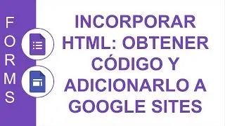 [GOOGLE FORMS] [GOOGLE SITES] EMBEDDED HTML: GET CODE AND ADD IT TO GOOGLE SITES