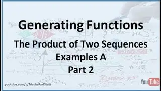 Generating Functions: Sequence Multiplication Examples A - Part 2