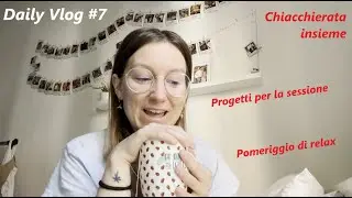 PROGETTI PER LA SESSIONE (e pomeriggio di relax) - Daily Vlog #7