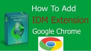 How to add IDM extension in Google Chrome Browser  | how download IDM extension
