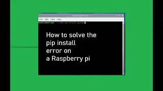 Solve the solve pip install error Externally managed environment on your Raspberry Pi 