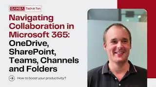 Navigating Collaboration in Microsoft 365: OneDrive, SharePoint, Teams, Channels and Folders