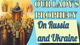 Our Lady's Prophecy on Ukraine and Russia