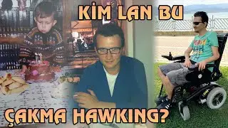 Kim Lan Bu Çakma Hawking? - Hayat Hikayesi Gibi Bir Şey.