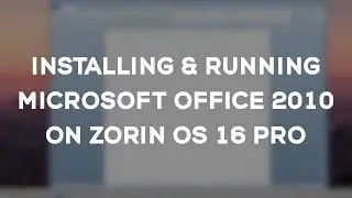 Installing & running Microsoft Office 2010 on Zorin OS 16 Pro