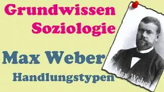 Handlungstypen - Max Weber Teil 2: Soziologie als Kussanalyse