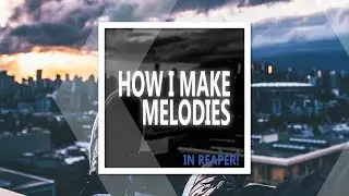 How I create melodies in REAPER
