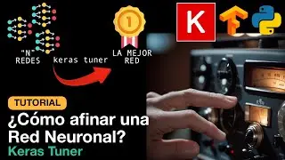 Tutorial: ¿cómo AFINAR LOS HIPERPARÁMETROS de una Red Neuronal?