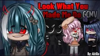 Look What You Made Me Do [GCMV/GLMV] [The 