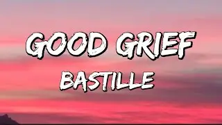 Good Grief - Bastille // Lyrics