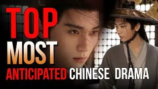 Top 10 Most Anticipated Chinese Drama | Wuxia Fantasy Historical Watch with Trailer