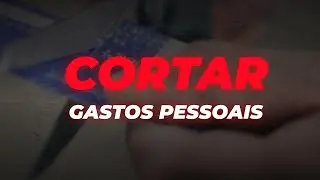 COMO CORTAR GASTOS PESSOAIS?