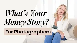 What's Your Money Story? Money Mindset for Photographers