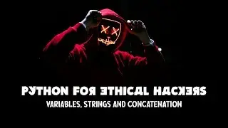 Variables, Strings and Concatenation - Python Basics - Python for Ethical Hackers