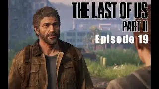 The Last of Us Part II - Episode 19 - WE'RE BACK HERE??