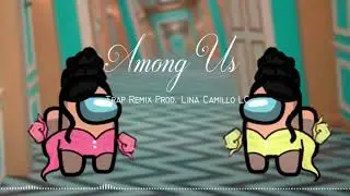 AMONG US [TRAP REMIX] Prod. Lina Camillo LC