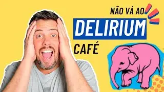 Não Vá ao Delirium Café Sem Ver Isso!