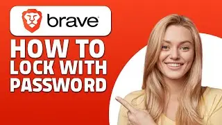 How to Lock Brave Browser With Password! (Quick & Easy)