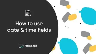 How to use date & time fields on forms.app