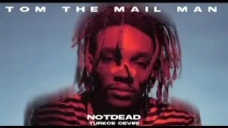 Tom The Mail Man - NotDead (Türkçe Çeviri)