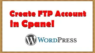 How to Create FTP Account in Cpanel – Step by Step Tutorial