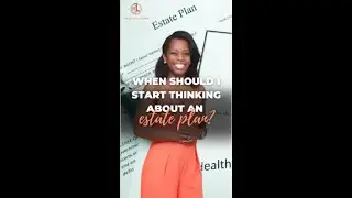 When Should I Start Thinking About An Estate Plan?