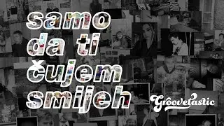 Groovetastic - Samo da ti cujem smijeh