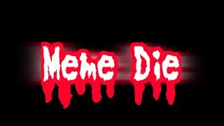 😠Meme |•Die•| 👻