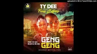TY Dee Ft. Yung Effissy - Geng Geng (OOFFICIAL AUDIO)