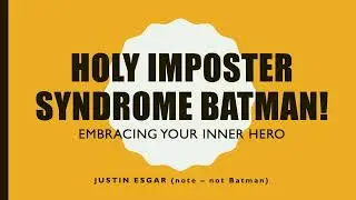 Holy Imposter Syndrome, Batman: Embracing Your Inner Tech Hero – Justin Esgar