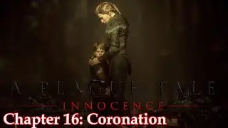 A Plague Tale Innocence | Chapter 16 -  Coronation [No comments]