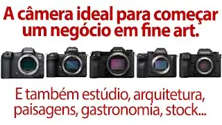 A câmera ideal para começar um negócio em fine art, estúdio, gastronomia arquitetura, stock etc.