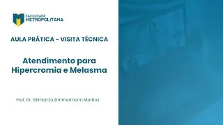 Atendimentompara Hipercromia e Melasma  - Aula Prática