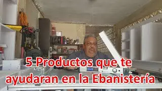 5 Productos que te Ayudaran en la Ebanistería
