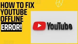 How to fix YouTube offline error? Error!!
