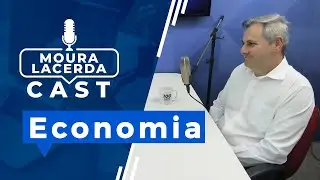 Economia  Moura Lacerda Cast #15