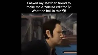 me after i pay my mexican friend 5$ to make a yakuza edit 