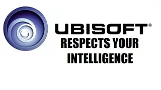 Ubisoft Respects Your Intelligence