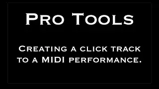 Creating a Click Track from a MIDI Performance in Pro Tools