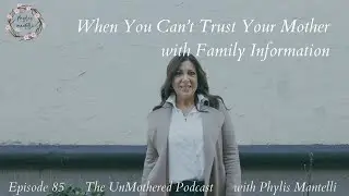 When You Can’t Trust Your Mother with Family Information | Episode 85 | The UnMothered Podcast