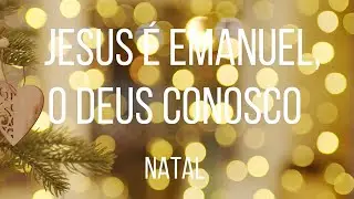 NATAL É JESUS, O DEUS CONOSCO