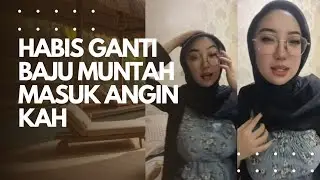 Selebgram bohay Selesai  Ganti baju Muntah