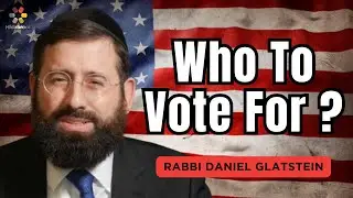 Elections 2024: Who To Vote For - Rabbi Daniel Glatstein