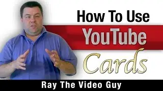 What Are YouTube Cards & How Do I Use Them?  Ray The Video Guy