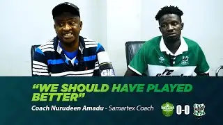 Dreams FC 0-0 Samartex - "We should have Played Better" - Coach Nurudeen Amadu